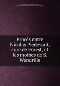 Proces entre Nicolas Piedevant, cure de Forest, et les moines de S. Wandrille