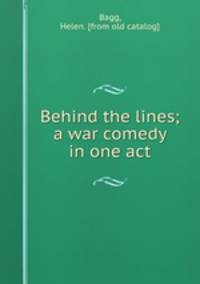 Behind the lines; a war comedy in one act