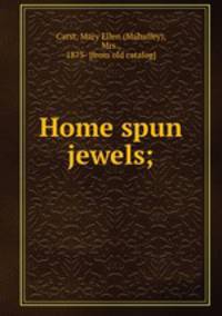 Home spun jewels;
