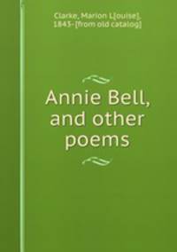 Annie Bell, and other poems