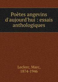 Potes angevins d`aujourd`hui : essais anthologiques