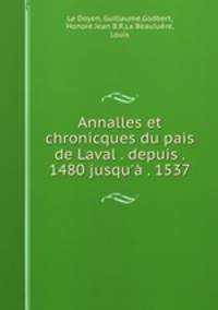 Annalles et chronicques du pais de Laval . depuis . 1480 jusqu