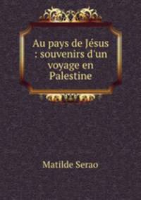 Au pays de Jesus : souvenirs d