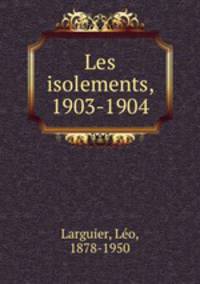 Les isolements, 1903-1904
