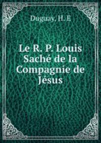 Le R. P. Louis Sache de la Compagnie de Jesus