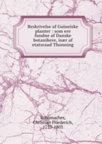 Beskrivelse af Guineiske planter : som ere fundne af Danske botanikere, is?r af etatsraad Thonning