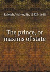 The prince, or maxims of state.