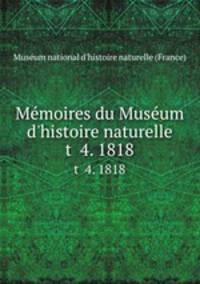Mmoires du Musum d`histoire naturelle. t 4. 1818