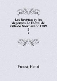 Les Revenus et les dpenses de l`htel de ville de Niort avant 1789. 2