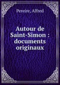 Autour de Saint-Simon : documents originaux