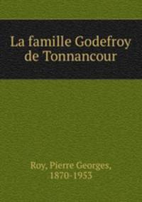 La famille Godefroy de Tonnancour