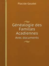 Gnalogie des Familles Acadiennes. Avec documents