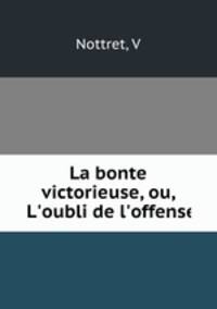 La bonte victorieuse, ou, L