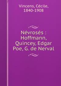 Nevroses : Hoffmann, Quincey, Edgar Poe, G. de Nerval