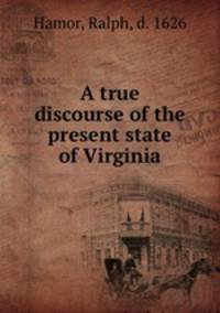 A true discourse of the present state of Virginia