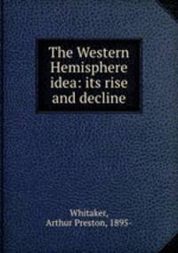 The Western Hemisphere idea: its rise and decline
