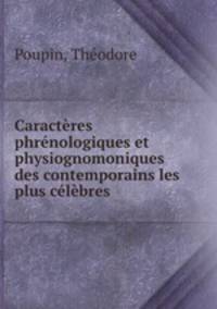 Caracteres phrenologiques et physiognomoniques des contemporains les plus celebres