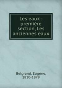 Les eaux : premiere section, Les anciennes eaux