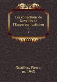 Les collections de Novelles de l`Empereur Justinien. 2