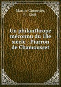 Un philanthrope meconnu du 18e siecle : Piarron de Chamousset