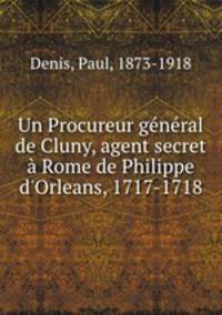 Un Procureur general de Cluny, agent secret a Rome de Philippe d