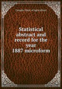 Statistical abstract and record for the year 1887 microform