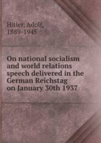 On national socialism and world relations speech delivered in the German Reichstag on January 30th 1937