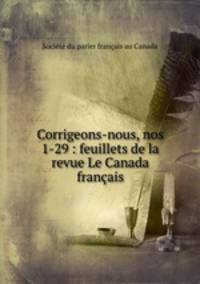 Corrigeons-nous, nos 1-29 : feuillets de la revue Le Canada francais