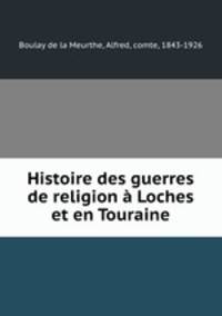 Histoire des guerres de religion a Loches et en Touraine