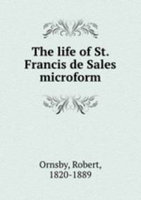 The life of St. Francis de Sales microform