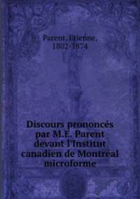 Discours prononces par M.E. Parent devant l