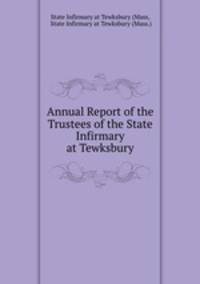 Annual Report of the Trustees of the State Infirmary at Tewksbury