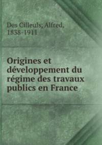 Origines et developpement du regime des travaux publics en France