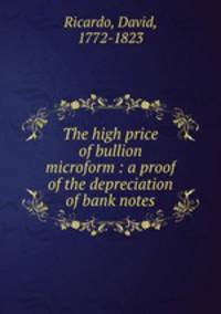 The high price of bullion microform : a proof of the depreciation of bank notes
