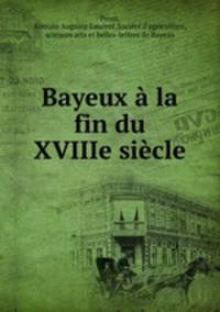 Bayeux a la fin du XVIIIe siecle