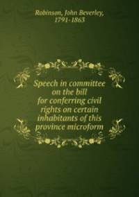 Speech in committee on the bill for conferring civil rights on certain inhabitants of this province microform
