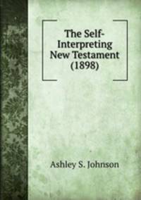 The Self-Interpreting New Testament (1898)