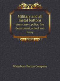 Military and all metal buttons. Army, navy, police, fire department, school and livery