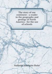The story of our continent : a reader in the geography and geology of North America : for the use of schools