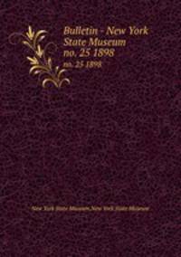 Bulletin - New York State Museum. no. 25 1898