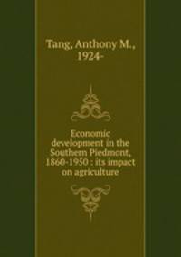 Economic development in the Southern Piedmont, 1860-1950 : its impact on agriculture