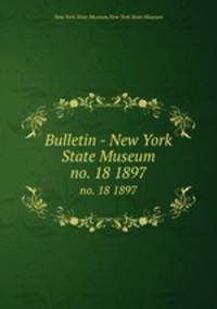 Bulletin - New York State Museum. no. 18 1897