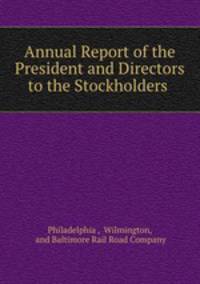 Annual Report of the President and Directors to the Stockholders .