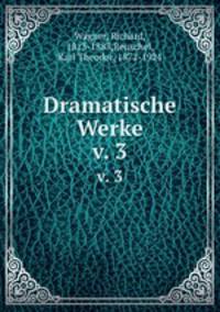 Dramatische Werke. v. 3