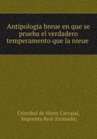 Antipologia breue en que se prueba el verdadero temperamento que la nieue .