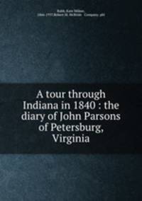 A tour through Indiana in 1840 : the diary of John Parsons of Petersburg, Virginia