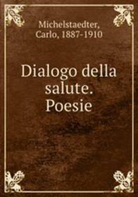 Dialogo della salute. Poesie