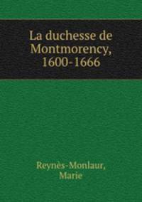 La duchesse de Montmorency, 1600-1666