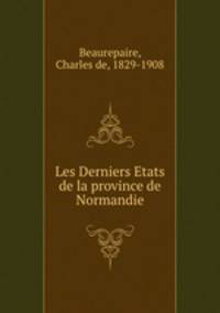 Les Derniers Etats de la province de Normandie