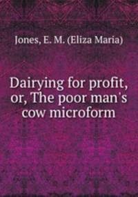 Dairying for profit, or, The poor man